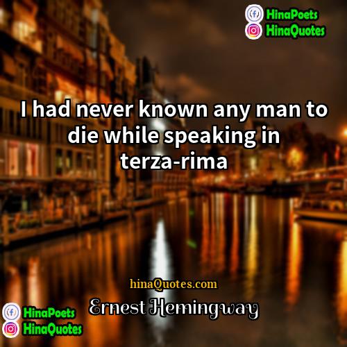 Ernest Hemingway Quotes | I had never known any man to